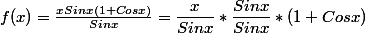 f(x)=\frac{xSinx(1+Cosx)}{Sinx}=\dfrac{x}{Sinx}*\dfrac{Sinx}{Sinx}*(1+Cosx)